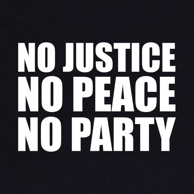 No Justice No Peace No Party by umarhahn